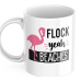 Flock Yeah Beaches 11 Ounce White Ceramic Tea Cup Flamingo Mug Flamingo Gift Funny Pun Mug