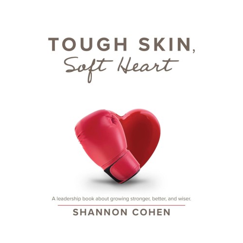 Tough Skin, Soft Heart: A Leadership Book About Growing Stronger, Better, and Wiser