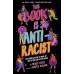 This Book Is Anti-Racist: 20 Lessons on How to Wake Up, Take Action, and Do The Work (Empower the Future, 1) Paperback